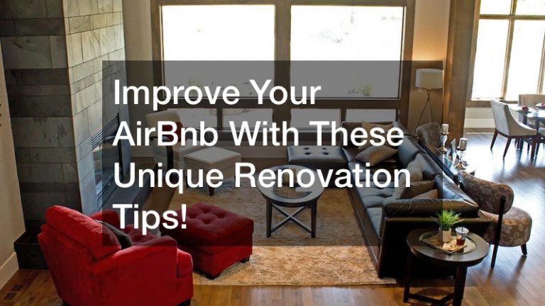 Improve Your AirBnb With These Unique Renovation Tips!